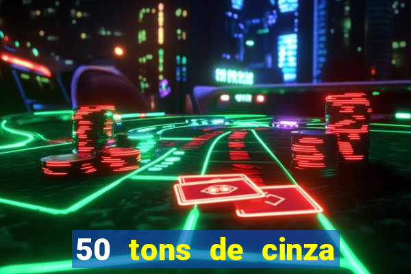 50 tons de cinza filme completo drive